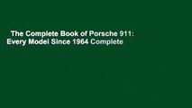 The Complete Book of Porsche 911: Every Model Since 1964 Complete