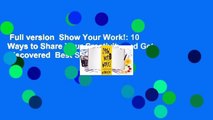 Full version  Show Your Work!: 10 Ways to Share Your Creativity and Get Discovered  Best Sellers