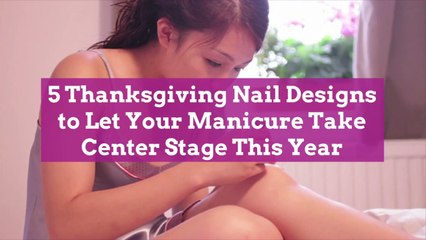 5 Thanksgiving Nail Designs to Let Your Manicure Take Center Stage This Year
