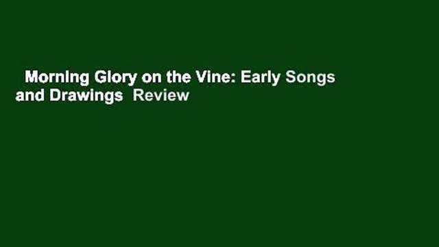 Morning Glory on the Vine: Early Songs and Drawings Review