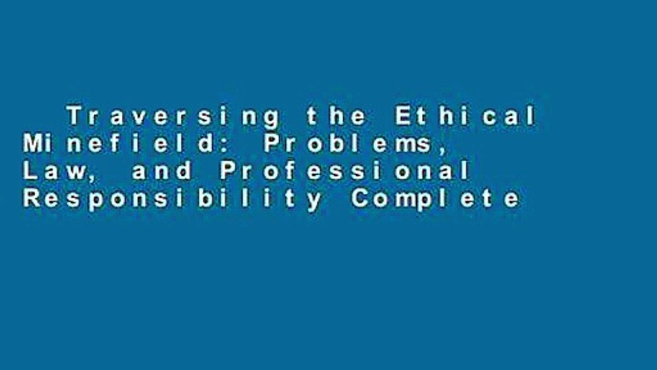 Traversing the Ethical Minefield: Problems, Law, and Professional 