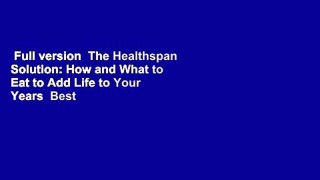 Full version  The Healthspan Solution: How and What to Eat to Add Life to Your Years  Best