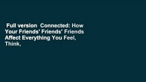 Full version  Connected: How Your Friends' Friends' Friends Affect Everything You Feel, Think,