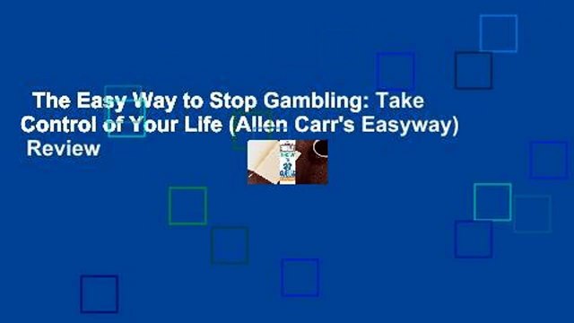 The Easy Way to Stop Gambling: Take Control of Your Life (Allen Carr's Easyway) Review