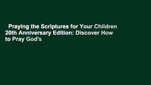 Praying the Scriptures for Your Children 20th Anniversary Edition: Discover How to Pray God's
