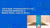 Full E-book  Practicing Mindfulness: 75 Essential Meditations to Reduce Stress, Improve Mental