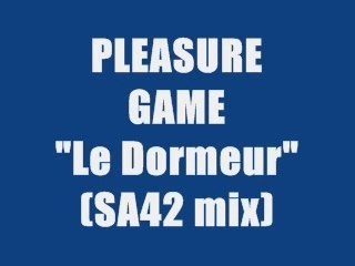 PLEASURE GAME - LE DORMEUR (SA42 MIX)