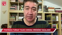 Tiyatrocu Turgay Yıldız corona virüsüne yakalandı