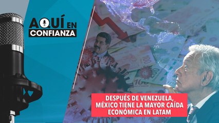 Después de Venezuela, México tiene la mayor caída económica en LATAM