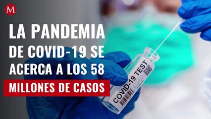 La pandemia de covid-19 se acerca a los 58 millones de casos; suman 605 mil en un día