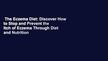 The Eczema Diet: Discover How to Stop and Prevent the Itch of Eczema Through Diet and Nutrition