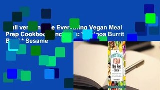Full version  The Everything Vegan Meal Prep Cookbook: Includes: * Quinoa Burrito Bowl * Sesame