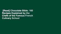 [Read] Chocolate Bible: 160 Recipes Explained by the Chefs of the Famous French Culinary School