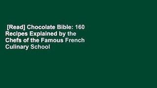 [Read] Chocolate Bible: 160 Recipes Explained by the Chefs of the Famous French Culinary School