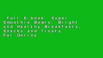 Full E-book  Super Smoothie Bowls: Bright and Healthy Breakfasts, Snacks and Treats  For Online