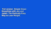 Full version  Simple Green Smoothies with Jen and Jadah: The Radically Easy Way to Lose Weight,