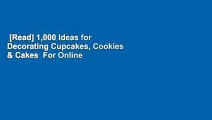[Read] 1,000 Ideas for Decorating Cupcakes, Cookies & Cakes  For Online