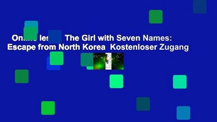 Online lesen  The Girl with Seven Names: Escape from North Korea  Kostenloser Zugang