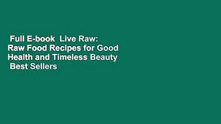 Full E-book  Live Raw: Raw Food Recipes for Good Health and Timeless Beauty  Best Sellers Rank :