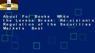 About For Books  When the Levees Break: Re-visioning Regulation of the Securities Markets  Best