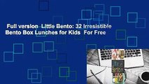 Full version  Little Bento: 32 Irresistible Bento Box Lunches for Kids  For Free