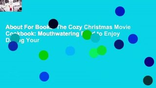 About For Books  The Cozy Christmas Movie Cookbook: Mouthwatering Food to Enjoy During Your