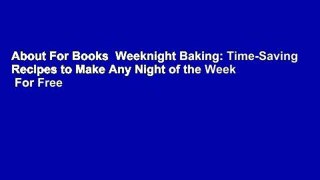About For Books  Weeknight Baking: Time-Saving Recipes to Make Any Night of the Week  For Free