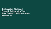 Full version  Fix-It and Forget-It Baking with Your Slow Cooker: 150 Slow Cooker Recipes for