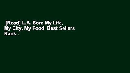 [Read] L.A. Son: My Life, My City, My Food  Best Sellers Rank : #1