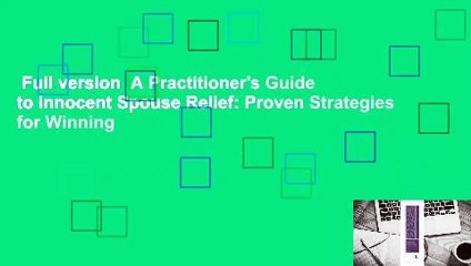 Full version  A Practitioner's Guide to Innocent Spouse Relief: Proven Strategies for Winning