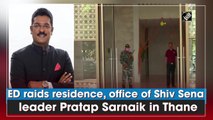 ED raids residence, office of Shiv Sena leader Pratap Sarnaik in Thane