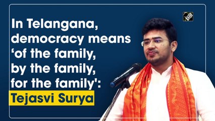 In Telangana, democracy means ‘of the family, by the family, for the family': Tejasvi Surya
