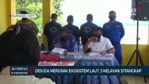 Diduga Merusak Ekosistem Laut, 3 Nelayan Ditangkap