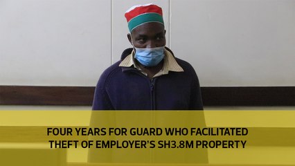 Four years for guard who facilitated theft of employer's Sh3.8m property