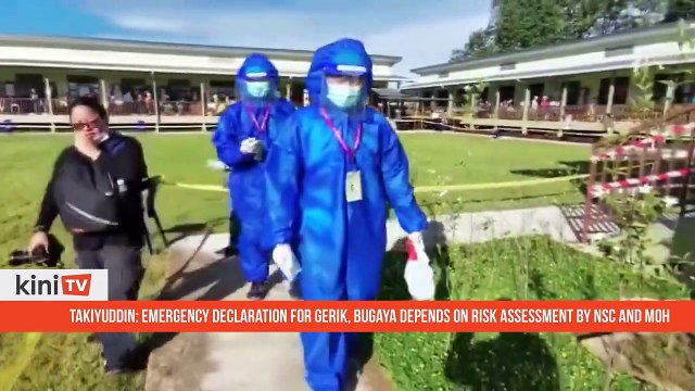 Takiyuddin_ Emergency declaration for Gerik, Bugaya depends on risk assessment by NSC and MOH