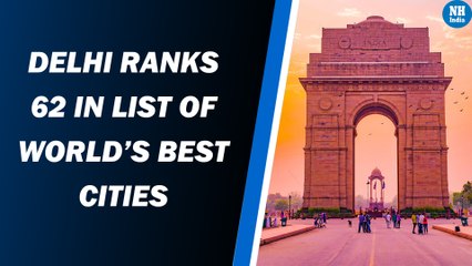 'Good News’, Delhi Ranks 62 In The List Of World's Best Cities For 2021