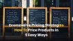 eCommerce Pricing Strategies – How To Price Products in 5 Easy Ways