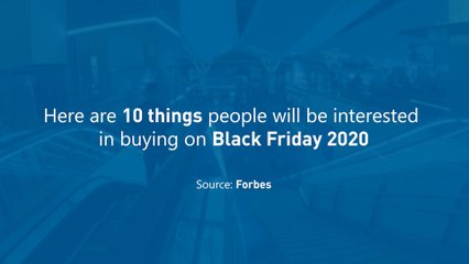10 Things People Will Be Buying On Black Friday 2020