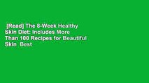 [Read] The 8-Week Healthy Skin Diet: Includes More Than 100 Recipes for Beautiful Skin  Best