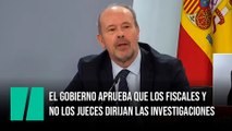 El Gobierno aprueba que los fiscales y no los jueces dirijan las investigaciones