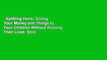 Splitting Heirs: Giving Your Money and Things to Your Children Without Ruining Their Lives  Best