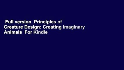 Full version  Principles of Creature Design: Creating Imaginary Animals  For Kindle