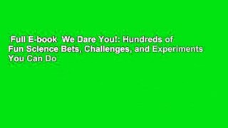 Full E-book  We Dare You!: Hundreds of Fun Science Bets, Challenges, and Experiments You Can Do