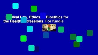 Medical Law, Ethics, & Bioethics for the Health Professions  For Kindle