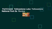 Full E-book  Yellowstone Lake: Yellowstone National Park Se  Review