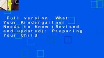 Full version  What Your Kindergartner Needs to Know (Revised and updated): Preparing Your Child