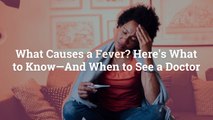 What Causes a Fever? Here’s What to Know—And When to See a Doctor