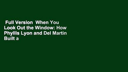 Full Version  When You Look Out the Window: How Phyllis Lyon and Del Martin Built a Community