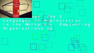 Full E-book  The 5 Languages of Appreciation in the Workplace: Empowering Organizations by