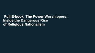 Full E-book  The Power Worshippers: Inside the Dangerous Rise of Religious Nationalism  Best